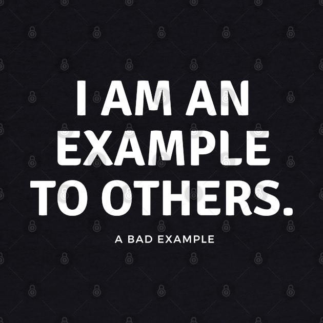 I am an example to others. A bad example. by EmoteYourself